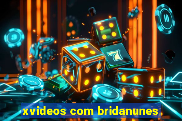 xvideos com bridanunes